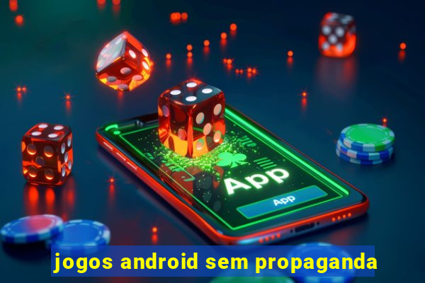 jogos android sem propaganda